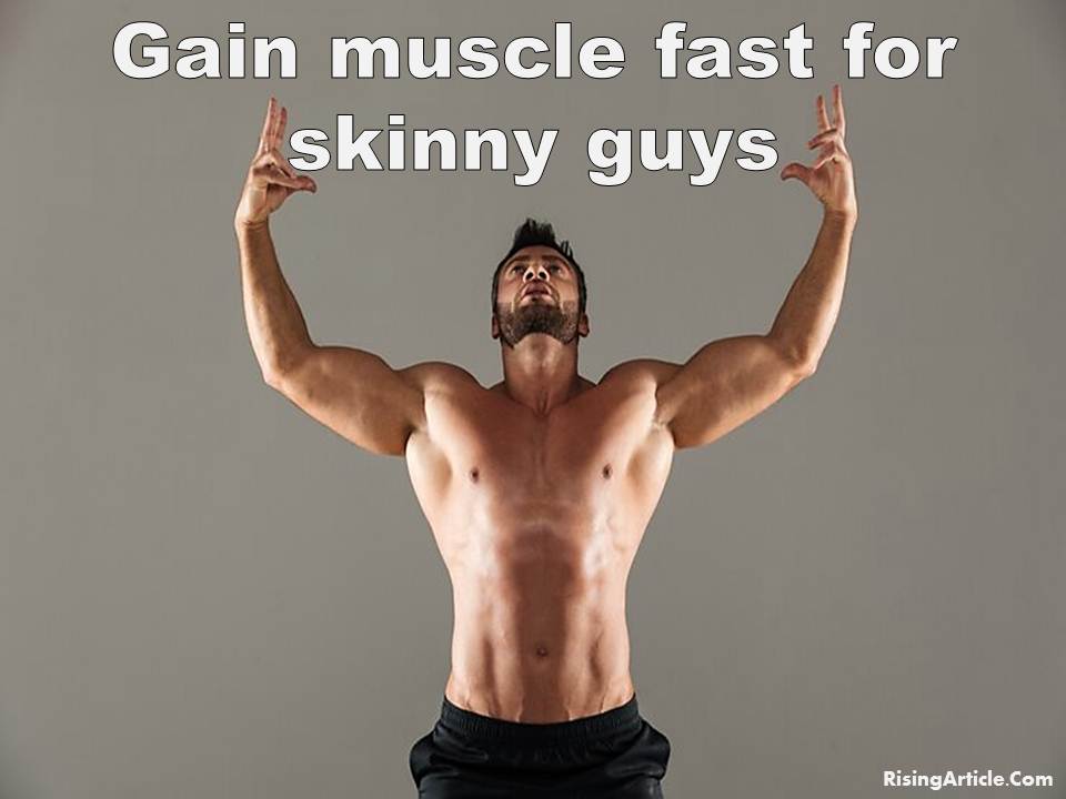 Gain muscle fast for skinny guys 