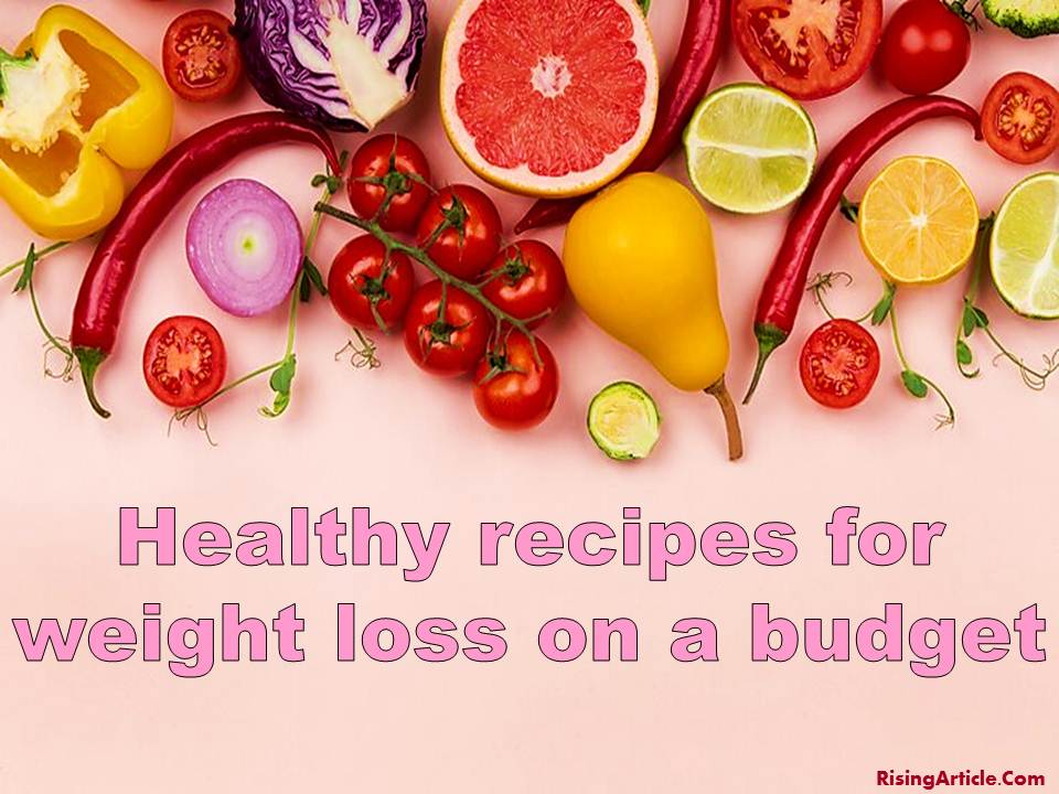 Healthy recipes for weight loss on a Besst budget