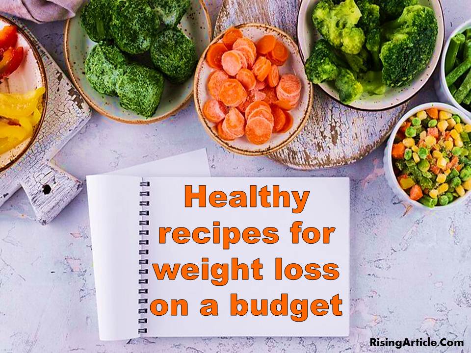 Healthy recipes for weight loss on a budget