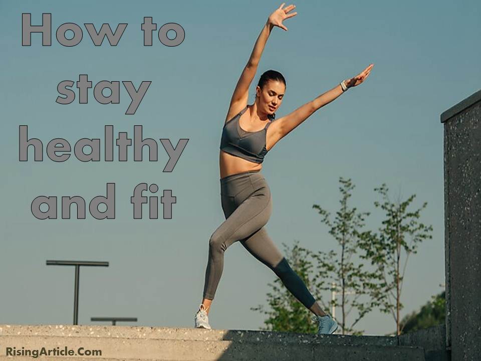 How to stay healthy and fit