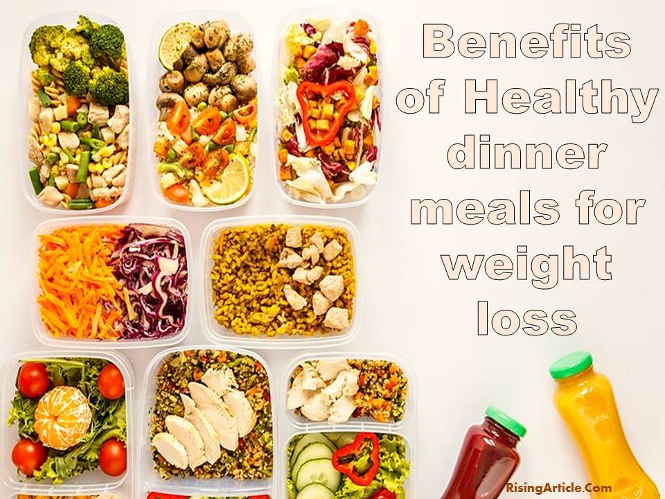 Benefits of Healthy dinner meals for weight loss