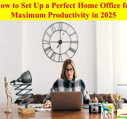 How to Set Up a Perfect Home Office for Maximum Productivity in 2025