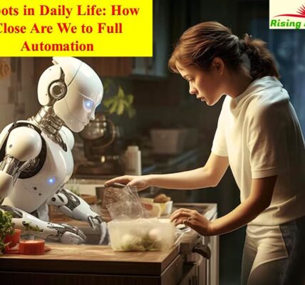 Robots in Daily Life How Close Are We to Full Automation