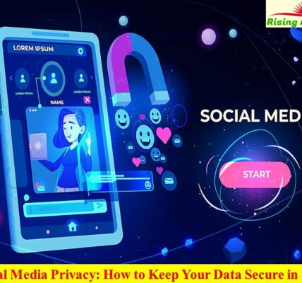 Social Media Privacy How to Keep Your Data Secure in 2025