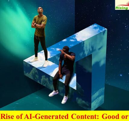 The Rise of AI-Generated Content- Good or Bad