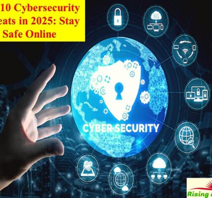 Top 10 Cybersecurity Threats in 2025 Stay Safe Online